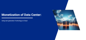 Monetization of Data Center using next generation Technology on Cloud