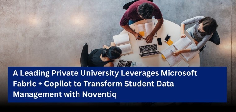 A Leading Private University Leverages Microsoft Fabric + Copilot to Transform Student Data Management with Noventiq