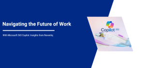 Navigating the Future of Work with Microsoft 365 Copilot: Insights from Noventiq