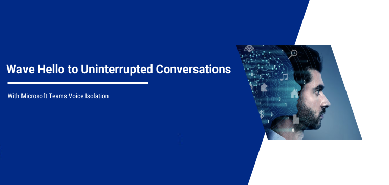 Wave Hello to Uninterrupted Conversations with Microsoft Teams Voice Isolation 